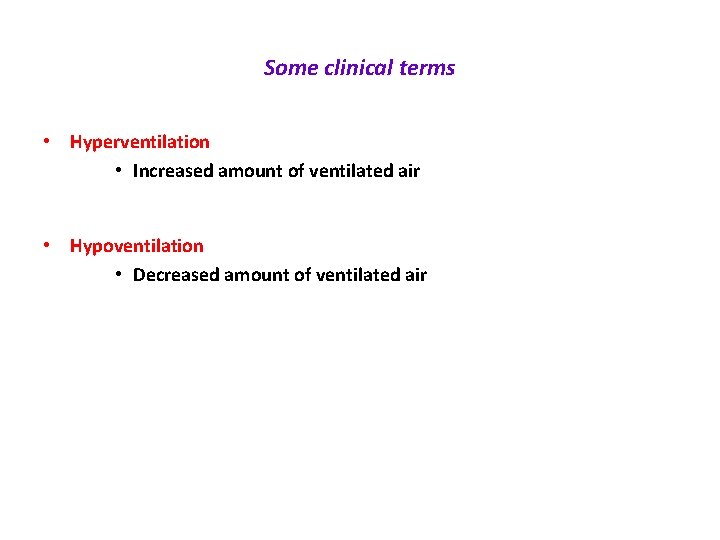 Some clinical terms • Hyperventilation • Increased amount of ventilated air • Hypoventilation •