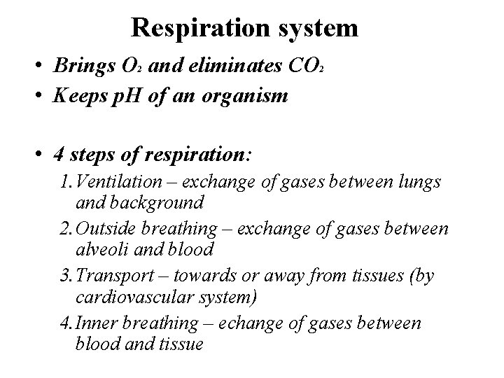 Respiration system • Brings O and eliminates CO • Keeps p. H of an