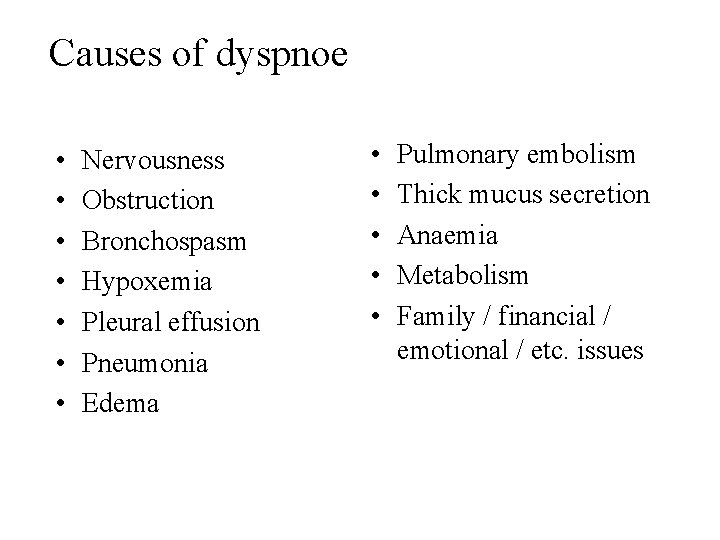 Causes of dyspnoe • • Nervousness Obstruction Bronchospasm Hypoxemia Pleural effusion Pneumonia Edema •