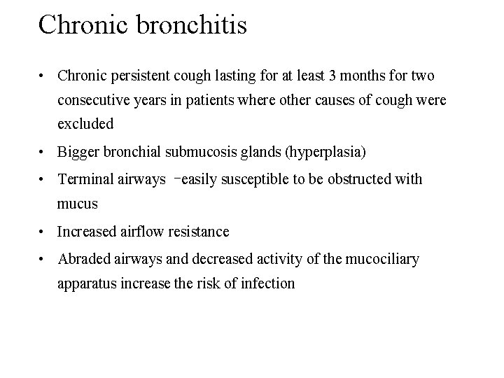 Chronic bronchitis • Chronic persistent cough lasting for at least 3 months for two