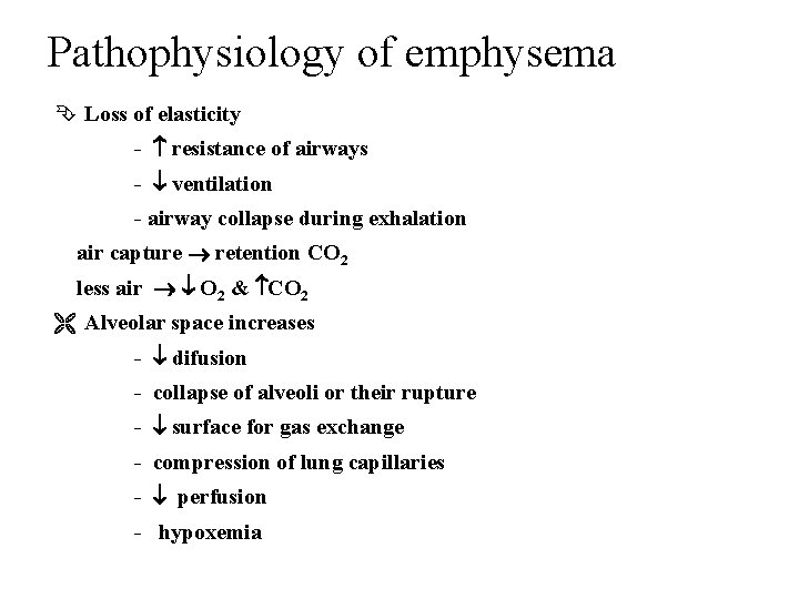 Pathophysiology of emphysema Loss of elasticity - resistance of airways - ventilation - airway