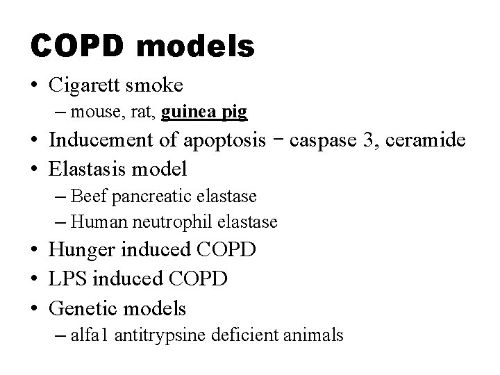 COPD models • Cigarett smoke – mouse, rat, guinea pig • Inducement of apoptosis