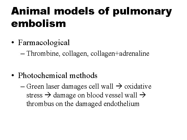 Animal models of pulmonary embolism • Farmacological – Thrombine, collagen+adrenaline • Photochemical methods –