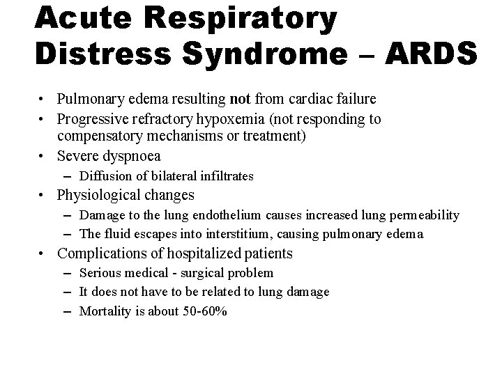 Acute Respiratory Distress Syndrome – ARDS • Pulmonary edema resulting not from cardiac failure