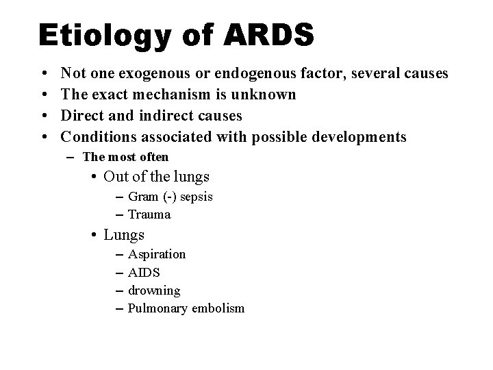 Etiology of ARDS • • Not one exogenous or endogenous factor, several causes The