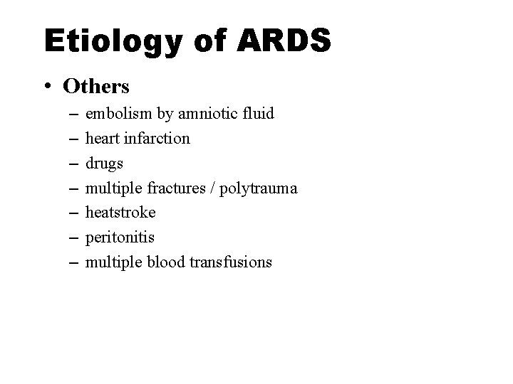 Etiology of ARDS • Others – – – – embolism by amniotic fluid heart