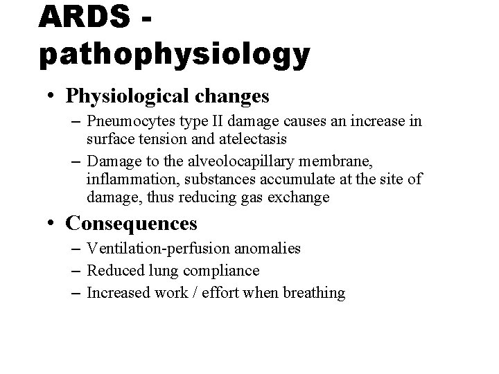 ARDS pathophysiology • Physiological changes – Pneumocytes type II damage causes an increase in