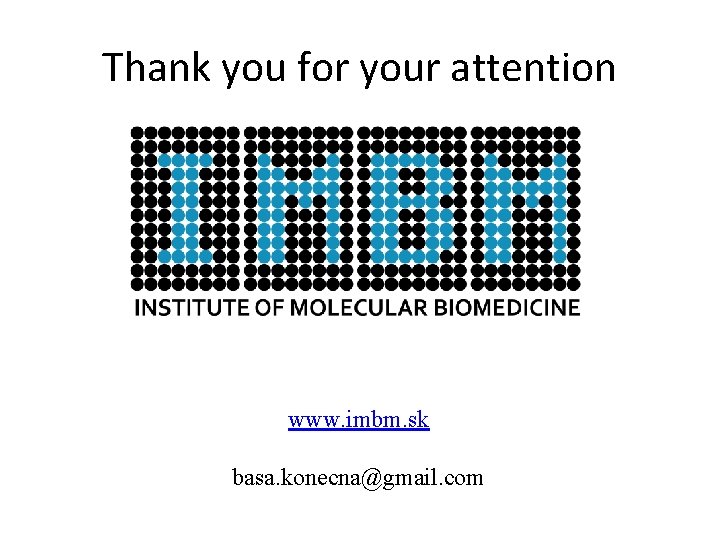 Thank you for your attention www. imbm. sk basa. konecna@gmail. com 