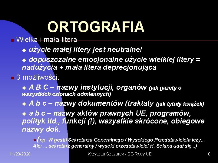 ORTOGRAFIA Wielka i mała litera użycie małej litery jest neutralne! dopuszczalne emocjonalne użycie wielkiej