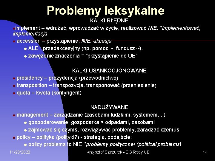 Problemy leksykalne KALKI BŁĘDNE implement – wdrażać, wprowadzać w życie, realizować NIE: *implementować, implementacja