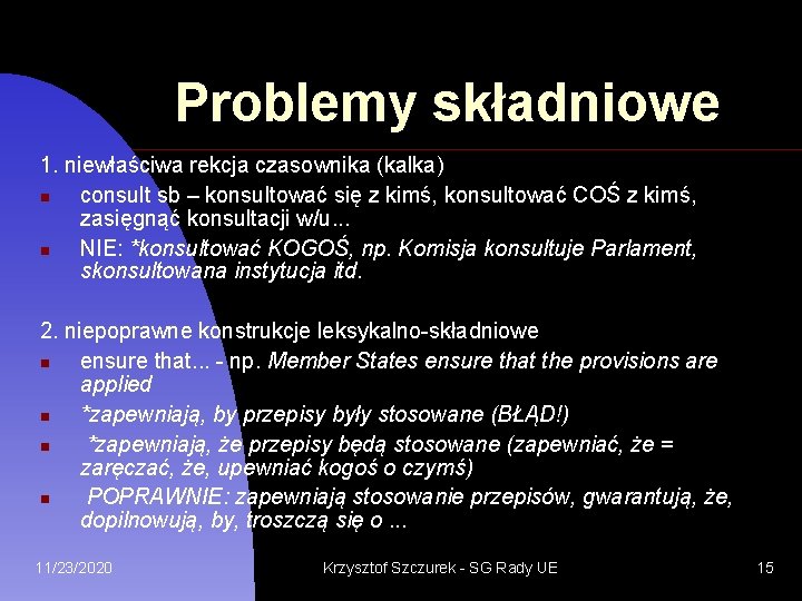 Problemy składniowe 1. niewłaściwa rekcja czasownika (kalka) consult sb – konsultować się z kimś,