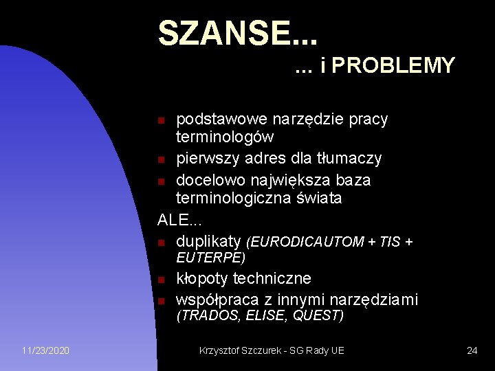 SZANSE. . . i PROBLEMY podstawowe narzędzie pracy terminologów pierwszy adres dla tłumaczy docelowo