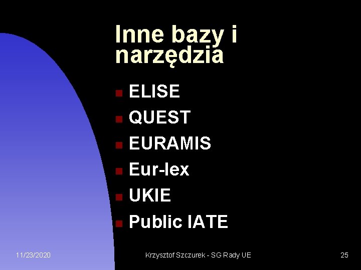 Inne bazy i narzędzia ELISE QUEST EURAMIS Eur-lex UKIE Public IATE 11/23/2020 Krzysztof Szczurek