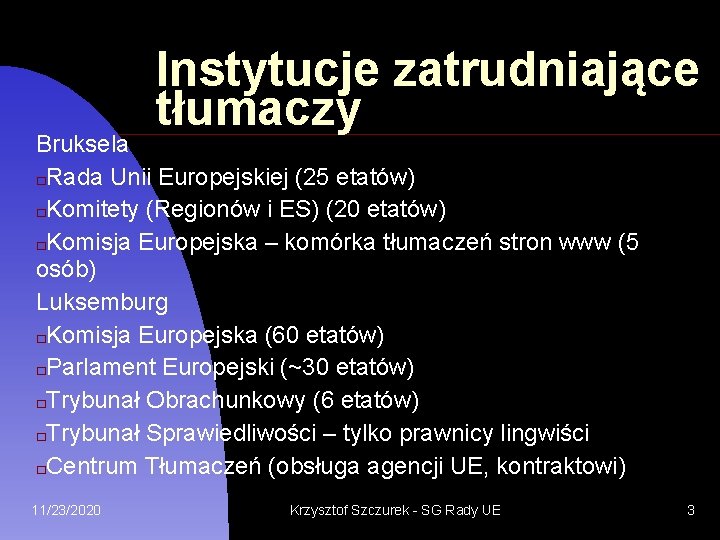 Instytucje zatrudniające tłumaczy Bruksela �Rada Unii Europejskiej (25 etatów) �Komitety (Regionów i ES) (20