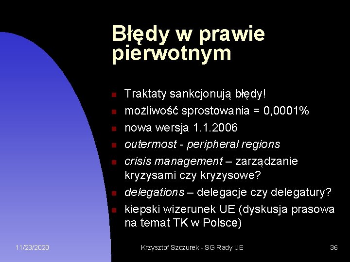 Błędy w prawie pierwotnym 11/23/2020 Traktaty sankcjonują błędy! możliwość sprostowania = 0, 0001% nowa