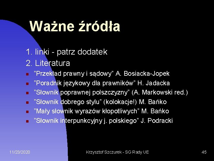 Ważne źródła 1. linki - patrz dodatek 2. Literatura 11/23/2020 ”Przekład prawny i sądowy”