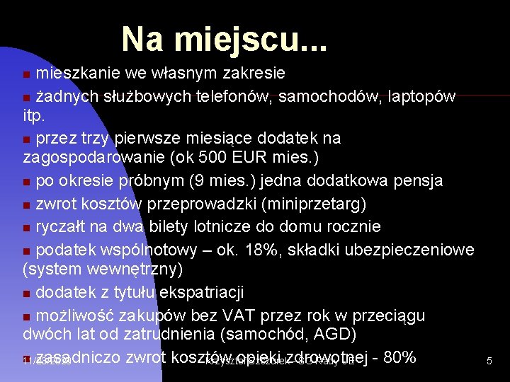 Na miejscu. . . mieszkanie we własnym zakresie żadnych służbowych telefonów, samochodów, laptopów itp.