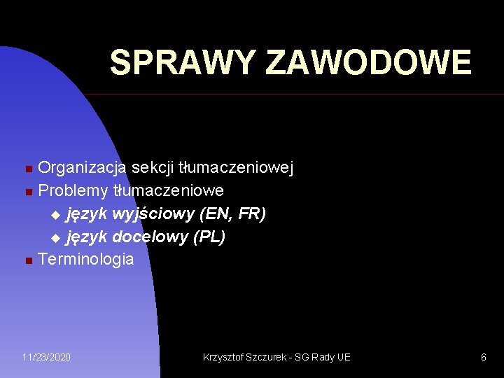 SPRAWY ZAWODOWE Organizacja sekcji tłumaczeniowej Problemy tłumaczeniowe język wyjściowy (EN, FR) język docelowy (PL)