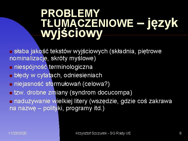 PROBLEMY TŁUMACZENIOWE wyjściowy – język słaba jakość tekstów wyjściowych (składnia, piętrowe nominalizacje, skróty myślowe)