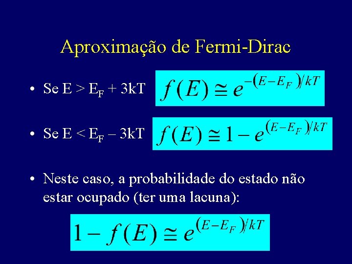 Aproximação de Fermi-Dirac • Se E > EF + 3 k. T • Se