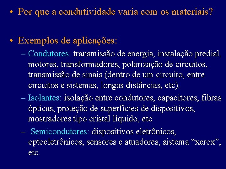  • Por que a condutividade varia com os materiais? • Exemplos de aplicações: