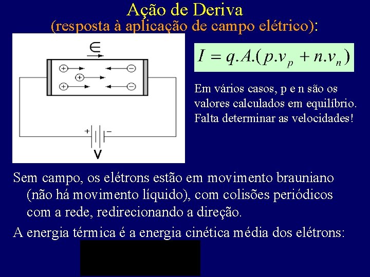 Ação de Deriva (resposta à aplicação de campo elétrico): Em vários casos, p e