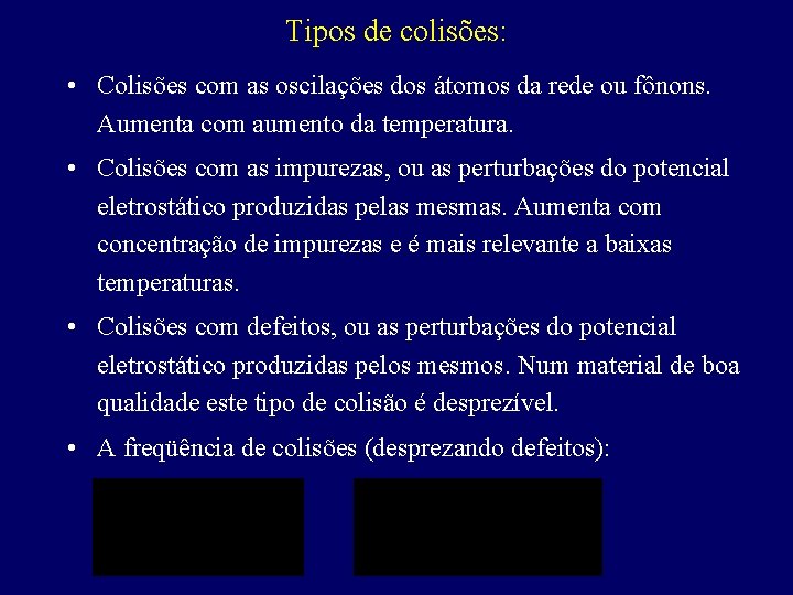 Tipos de colisões: • Colisões com as oscilações dos átomos da rede ou fônons.