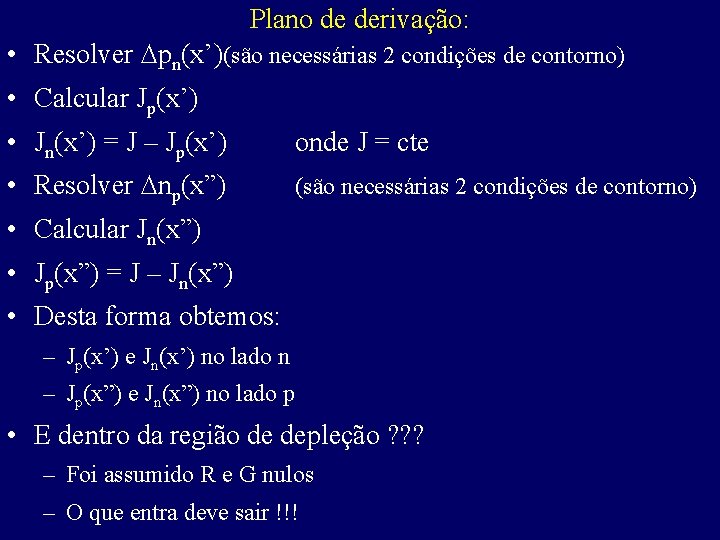 Plano de derivação: • Resolver pn(x’)(são necessárias 2 condições de contorno) • Calcular Jp(x’)