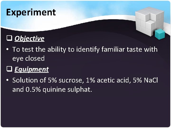 Experiment q Objective • To test the ability to identify familiar taste with eye