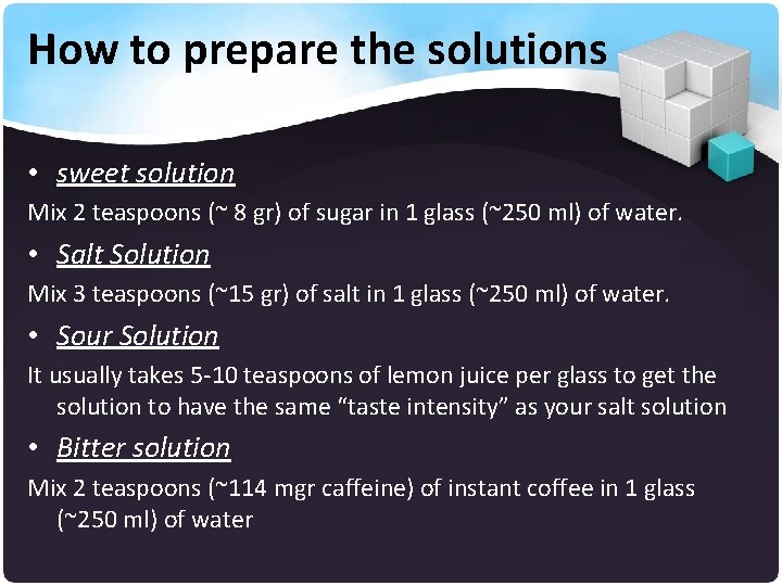 How to prepare the solutions • sweet solution Mix 2 teaspoons (~ 8 gr)