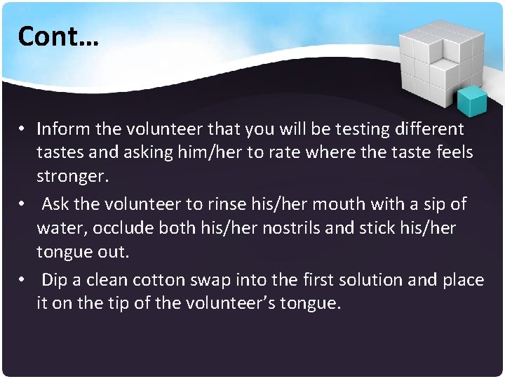 Cont… • Inform the volunteer that you will be testing different tastes and asking