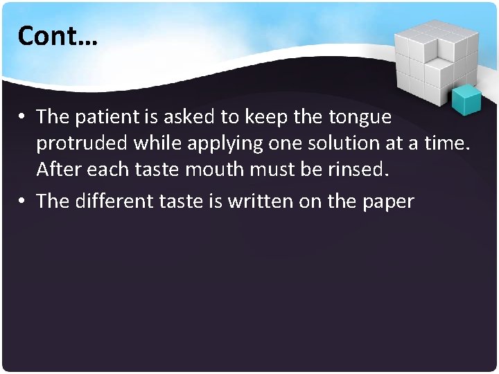 Cont… • The patient is asked to keep the tongue protruded while applying one