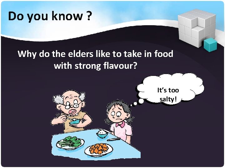 Do you know ? Why do the elders like to take in food with