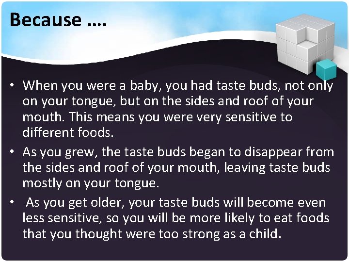 Because …. • When you were a baby, you had taste buds, not only