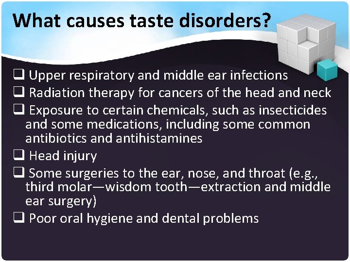 What causes taste disorders? q Upper respiratory and middle ear infections q Radiation therapy