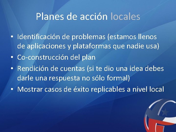 Planes de acción locales • Identificación de problemas (estamos llenos de aplicaciones y plataformas