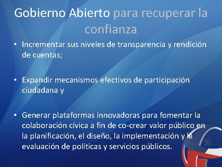 Gobierno Abierto para recuperar la confianza • Incrementar sus niveles de transparencia y rendición