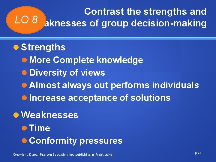 Contrast the strengths and LO weaknesses 8 of group decision-making Strengths More Complete knowledge