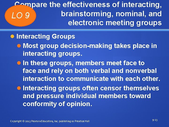 Compare the effectiveness of interacting, brainstorming, nominal, and LO 9 electronic meeting groups Interacting Compare the effectiveness of interacting, brainstorming, nominal, and LO 9 electronic meeting groups Interacting