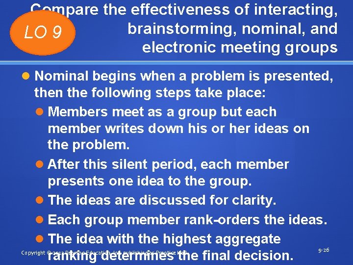 Compare the effectiveness of interacting, brainstorming, nominal, and LO 9 electronic meeting groups Nominal Compare the effectiveness of interacting, brainstorming, nominal, and LO 9 electronic meeting groups Nominal