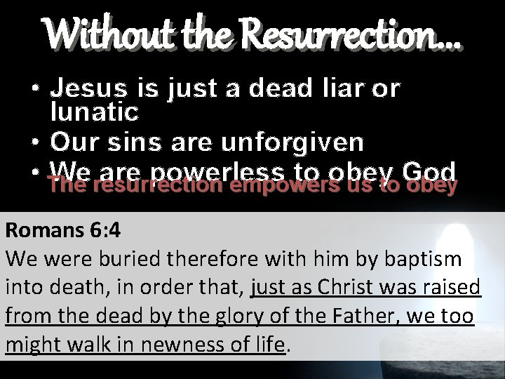 Without the Resurrection. . . • Jesus is just a dead liar or lunatic