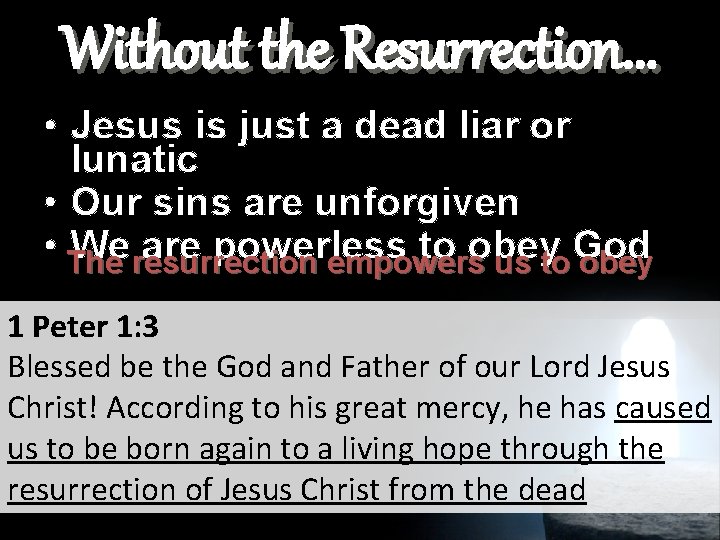 Without the Resurrection. . . • Jesus is just a dead liar or lunatic