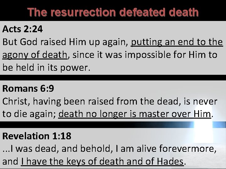 The resurrection defeated death Acts 2: 24 But God raised Him up again, putting