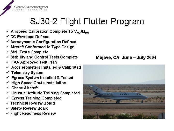 SJ 30 -2 Flight Flutter Program ü Airspeed Calibration Complete To VMO/MMO ü CG