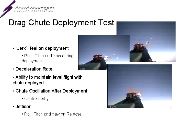 Drag Chute Deployment Test • “Jerk” feel on deployment • Roll , Pitch and
