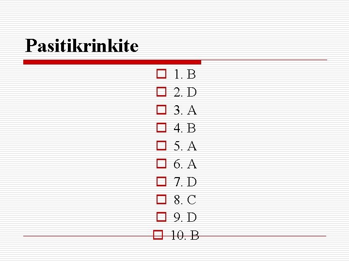 Pasitikrinkite o 1. B o 2. D o 3. A o 4. B o