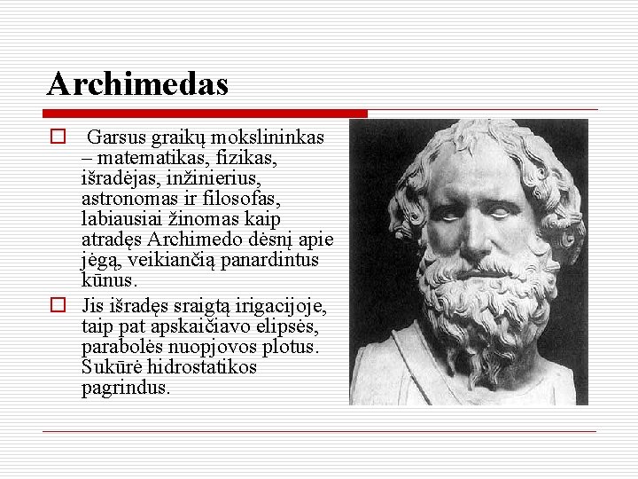 Archimedas o Garsus graikų mokslininkas – matematikas, fizikas, išradėjas, inžinierius, astronomas ir filosofas, labiausiai