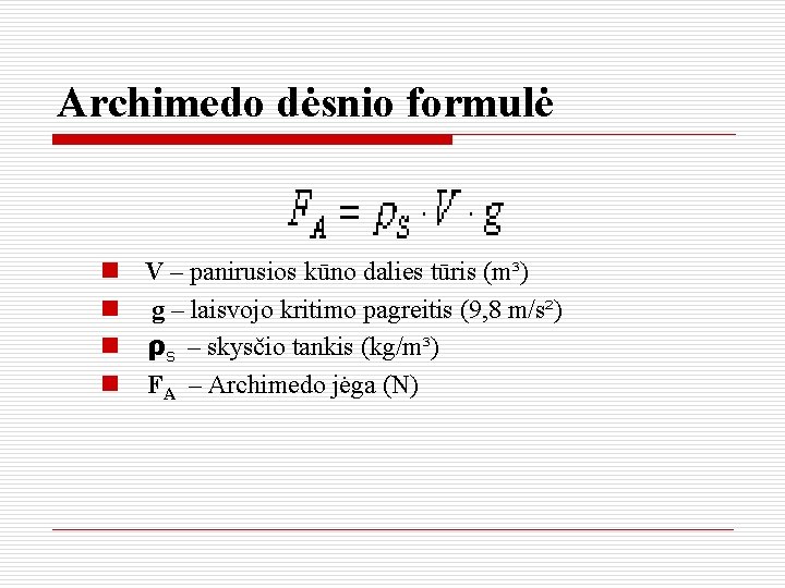 Archimedo dėsnio formulė n V – panirusios kūno dalies tūris (m³) n g –