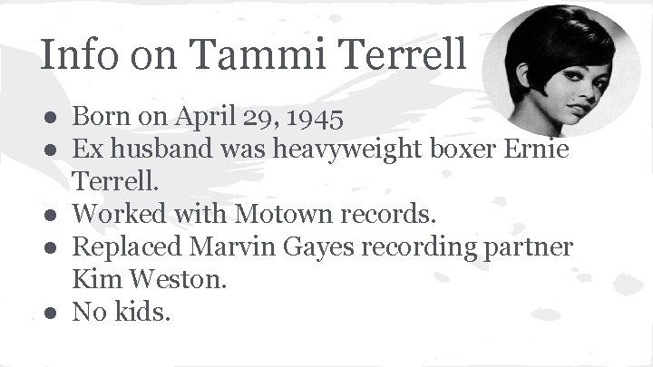 Info on Tammi Terrell ● Born on April 29, 1945 ● Ex husband was
