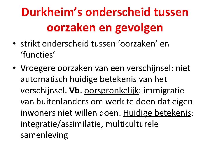 Durkheim’s onderscheid tussen oorzaken en gevolgen • strikt onderscheid tussen ‘oorzaken’ en ‘functies’ •